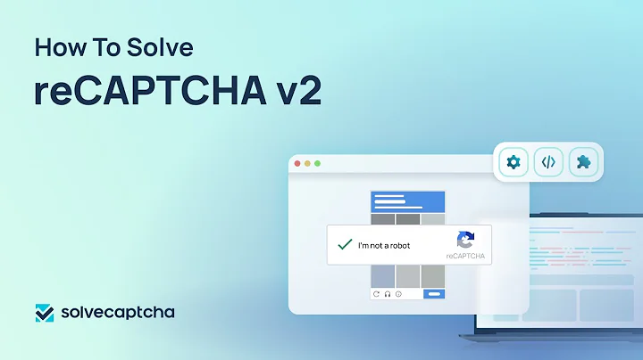 How To Solve Captcha: reCAPTCHA v2 Captcha Solver API