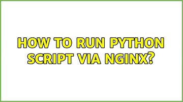 How to run python script via nginx? (2 Solutions!!)