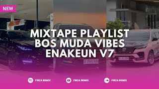 MIXTAPE PLAYLIST BOS MUDA VIBES ENAKEUN V7🎧
