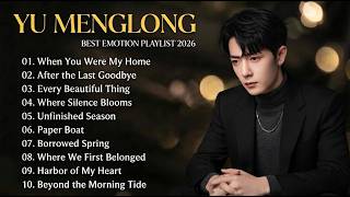 YU MENGLONG - Emotion Playlist 2026 💔 | The Saddest Songs You'll Ever Hear