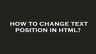 How to change text position in html?
