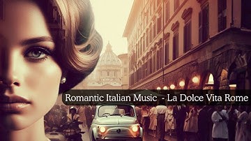 Romantic Italy in the 1960s: Cinematic Italian Vocal Song Inspired by La Dolce Vita