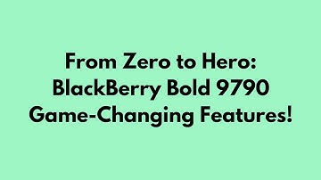 From Zero to Hero: BlackBerry Bold 9790 Game-Changing Features - Desktop Pros