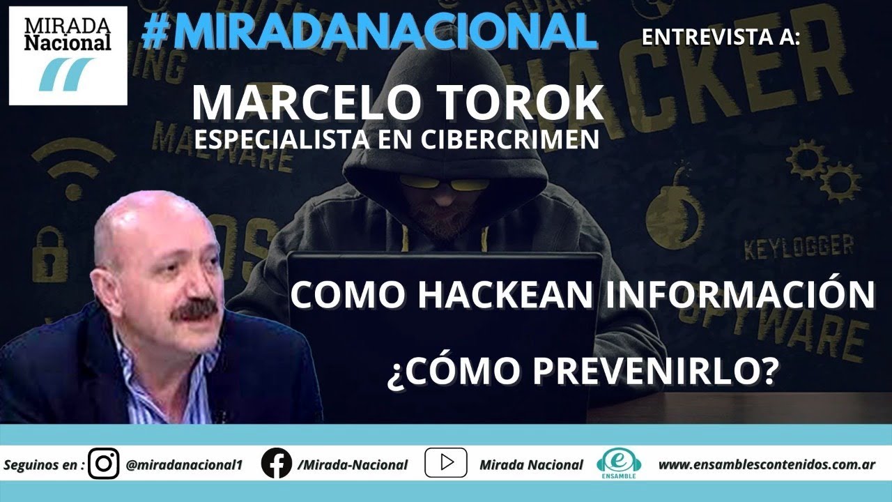 COMO HACKEAN INFORMACIÓN ¿CÓMO PREVENIRLO? ENTREVISTA A MARCELO TOROK ...