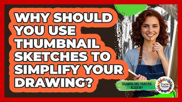 Why Should You Use Thumbnail Sketches To Simplify Your Drawing? - Drawing and Painting Academy