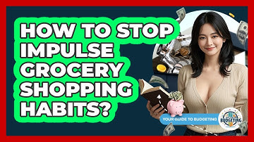 How To Stop Impulse Grocery Shopping Habits?