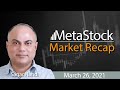 Market Recap - March 26, 2021 - Sagar Nandi