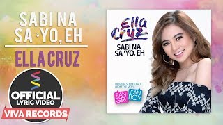 Ella Cruz — Sabi Na Sa 'Yo Eh [ Lyric Video]