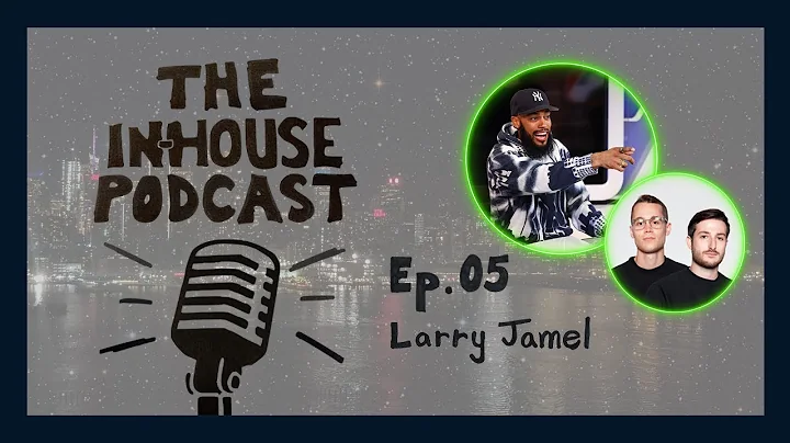 Ep. 05 | Larry Jamel | The IN-HOUSE Podcast