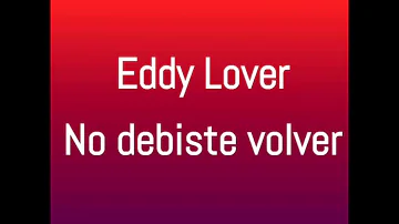 Eddy lover - No debiste volver (Letra)
