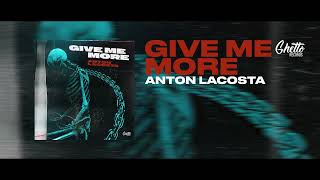 Anton Lacosta - Give Me More