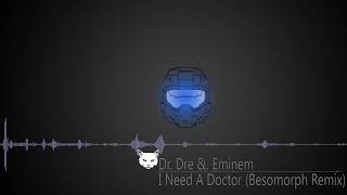 Dr  Dre &  Eminem  - I Need A Doctor (Besomorph Remix)