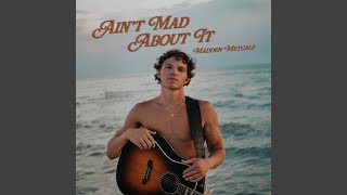 Ain't Mad About It - Madden Metcalf