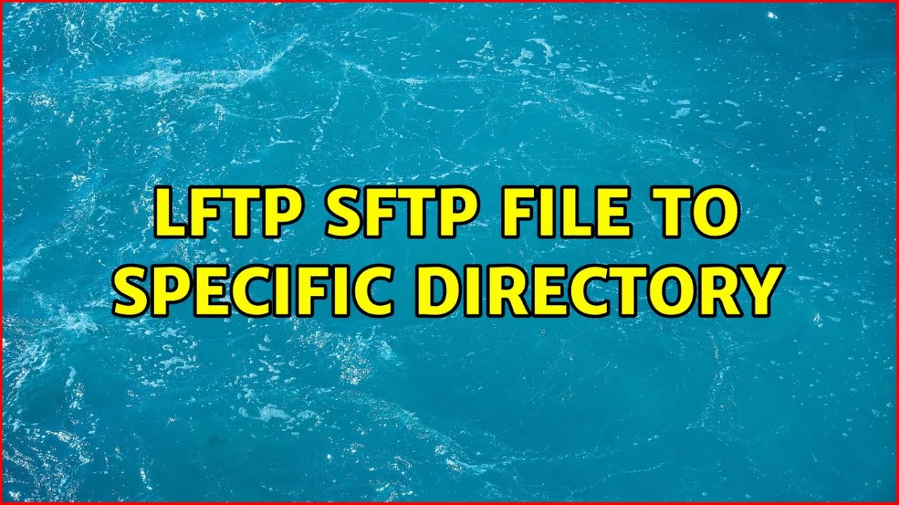 lftp sftp file to specific directory (2 Solutions!!) - YouTube