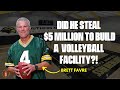 Brett favre build 5 million dollar volleyball facility by stealing welfare money