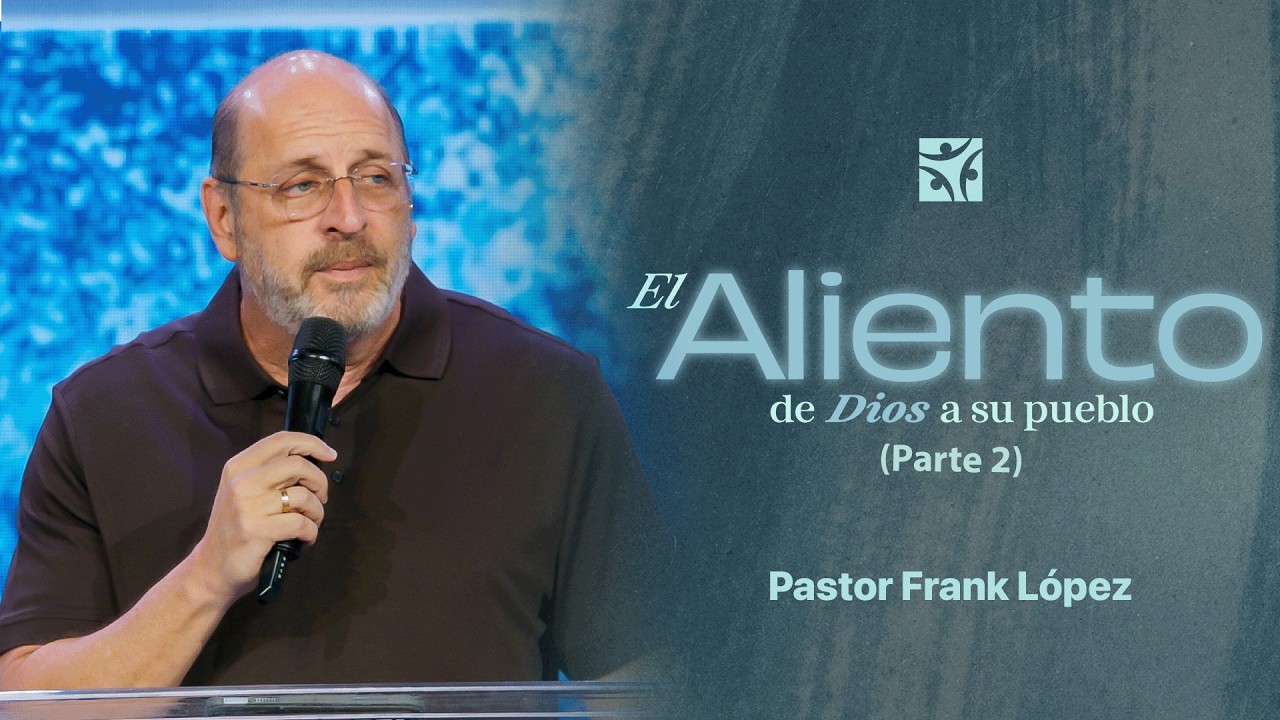 El aliento de Dios a su pueblo (Parte 2) | Frank López