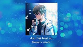 Jul - j’ai tout su (slowed + reverb)