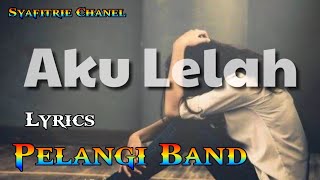 AKU LELAH - Pelangi Band (Lyrics by Syafitrie)
