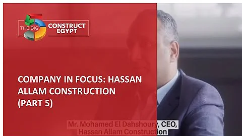 Company in Focus: Hassan Allam Construction (Part 5) - The Big 5 Construct Egypt