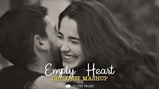 Empty Heart Mashup || Chiilout Mashup || Arijit Singh || Emotional Mashup ||