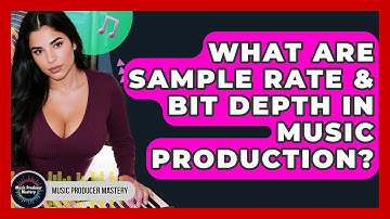 What Are Sample Rate & Bit Depth In Music Production? - Music Producer Mastery