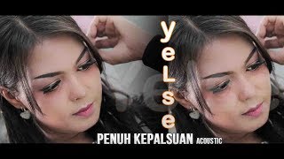 YELSE - PENUH KEPALSUAN - ACOUSTIC