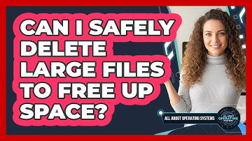 Can I Safely Delete Large Files to Free Up Space?