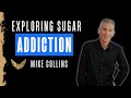 Understanding the Hidden Dangers of Sugar Addiction with Mike Collins | Ep 045