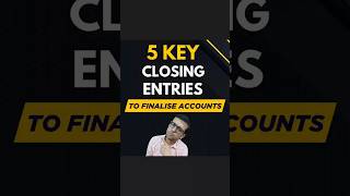 5 Key Closing Entries To Finalise Accounts | Accounts Finalisation Entries