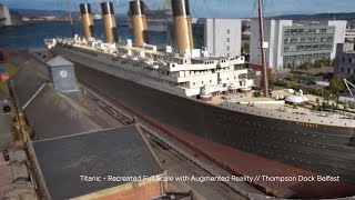 Titanic - Belfast Recreated Full Scale with Augmented Reality // Thompson Dock Belfast