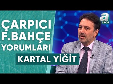 Kartal Yiğit: Fenerbahçe Önümüzdeki Sene Nasıl Şampiyon Olabilir Onun Çözümünü Aramalı / A Spor