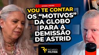 Astrid disse que não faz ideia dos motivos pelos quais foi demitida da Globo. Eu vou te contar
