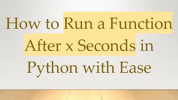 How to Run a Function After x Seconds in Python with Ease