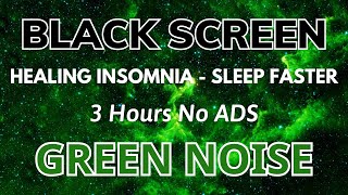 Sleep Faster With Green Noise Sound To Healing Insomnia  Black Screen | Sound In 3H