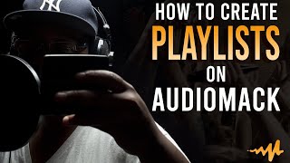 How to Create playlists on Audiomack