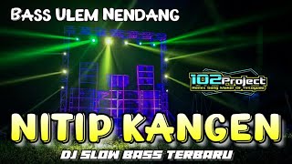 DJ NITIP KANGEN VIRAL TIKTOK 2021 || BASS HOREG || BY 102 PROJECT
