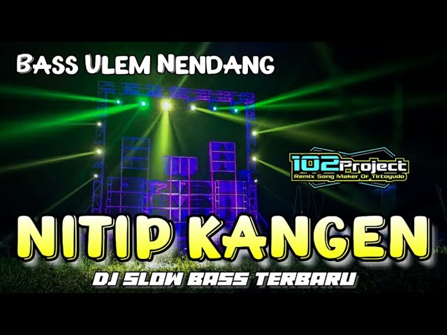 DJ NITIP KANGEN VIRAL TIKTOK 2021 || BASS HOREG || BY 102 PROJECT class=