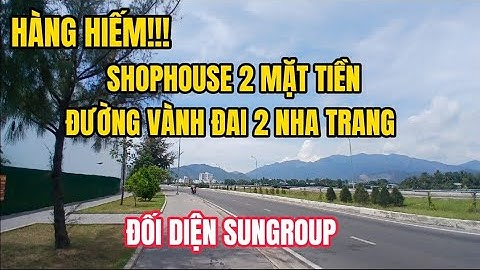 HÀNG HIẾM!!!SHOPHOUSE 2 MẶT TIỀN ĐƯỜNG VÀNH ĐAI 2 NHA TRANG- ĐỐI DIỆN SUNGROUP