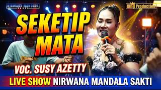 SEKETIP MATA SUSY ARZETTY SHOW NMS HAJAT BPK. ILIK  / IBU IIS ASTANAJAPURA