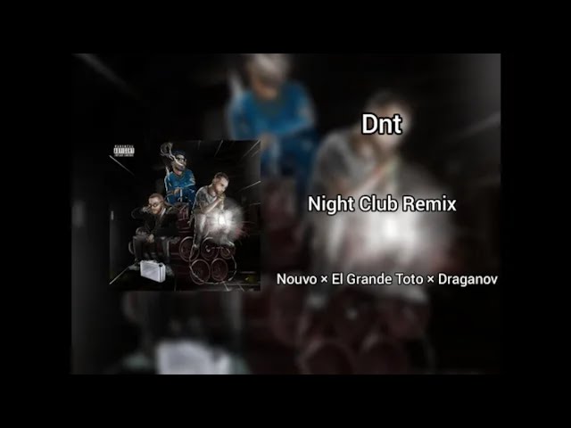 Nouvo x Elgrandetoto x draganov —DNT (Night Club Remix) class=