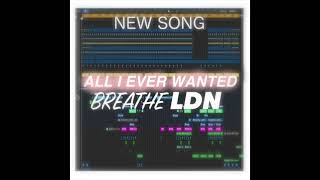 Breathe LDN - All I Ever Wanted (DEMO)