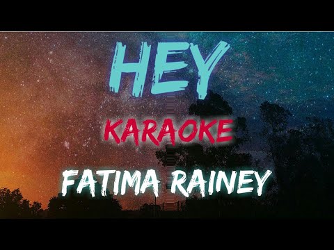 HEY   FATIMA RAINEY KARAOKE VERSION