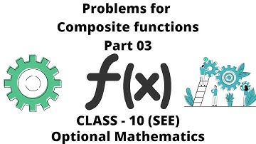 1.18. Problems for Composite Functions (Part 03) || Optional Math || Class 10(SEE)