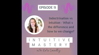 Podcast 11   Indoctrination or Intuition   How to tell the difference
