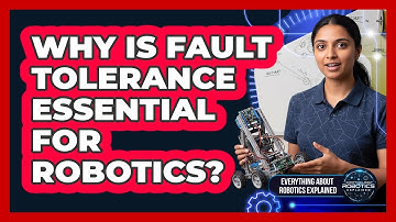 Why Is Fault Tolerance Essential For Robotics?