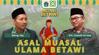 NGAJI BETAWI | KENAPA ULAMA BETAWI JARANG TER-EKSPOS?? : KH. DANAIL AL HAZ