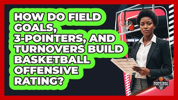 How Do Field Goals, 3-pointers, And Turnovers Build Basketball Offensive Rating?
