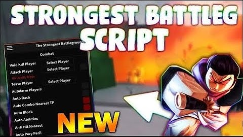 *NEW* The Strongest Battlegrounds Script (PASTEBIN 2024) (AUTOFARM PLAYERS, RAGDOLL, ABBILITIES)