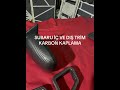 SUBARU İÇ VE DIŞ TRİM KAPLAMA