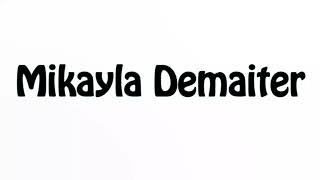 Learn How To Pronounce Mikayla Demaiter